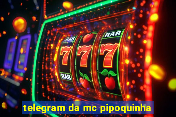 telegram da mc pipoquinha